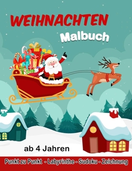 Paperback Malbuch Weihnachten ab 4 Jahren: Malbuch Weihnachten - Punkt zu Punkt - Labyrinthe, Sudoku, Zeichnung - Weihnachtsbuch Kinder ab 4 Jahre. [German] Book