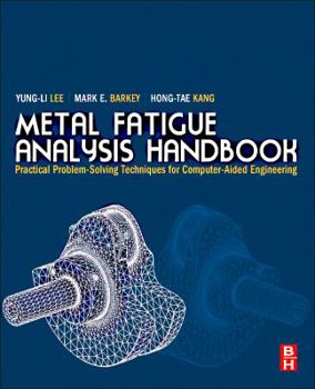 Hardcover Metal Fatigue Analysis Handbook: Practical Problem-Solving Techniques for Computer-Aided Engineering Book