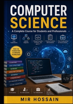 COMPUTER SCIENCE: A Complete Course for Students and Professionals