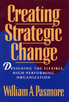 Hardcover Creating Strategic Change: Designing the Flexible, High-Performing Organization Book