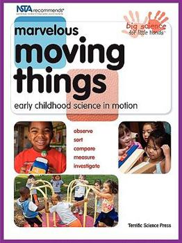 Paperback Marvelous Moving Things: Early Childhood Science in Motion Book