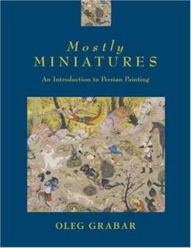 Hardcover Mostly Miniatures: An Introduction to Persian Painting Book