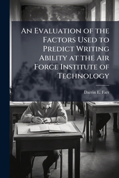 Paperback An Evaluation of the Factors Used to Predict Writing Ability at the Air Force Institute of Technology Book