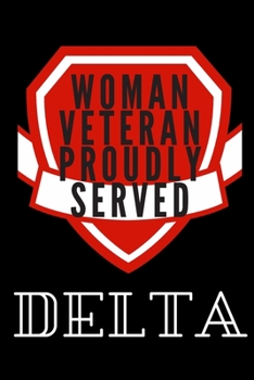 Woman Veteran Proudly Served: 6 x 9 Blank, Ruled Writing Journal Lined for Delta Military Women, Diary, Notebook for Her (Deep Quotes)