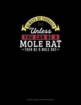 Paperback Always Be Yourself Unless You Can Be A Mole Rat Then Be A Mole Rat: 6 Columns Columnar Pad Book
