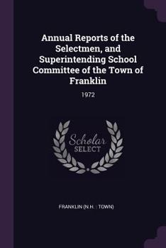Annual Reports of the Selectmen, and Superintending School Committee of the Town of Franklin: 1972