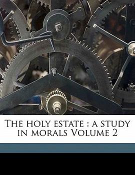 Paperback The Holy Estate: A Study in Morals Volume 2 Book