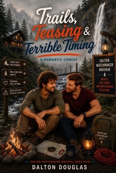 Trails, Teasing & Terrible Timing: A Romantic Comedy (Dalton Matchmaker Mayhem)