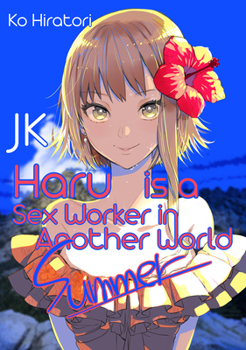 JK Haru is a Sex Worker in Another World: Summer - Book #1 of the JK Haru is a Sex Worker in Another World