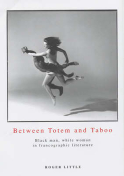 Hardcover Between Totem and Taboo: Black Man, White Woman in Francographic Literature Book