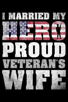 Paperback I married my hero proud Veteran's wife: Notebook (Journal, Diary) for War Veteran's wife - 120 lined pages to write in Book