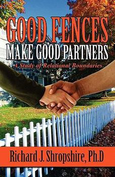 Paperback Good Fences Make Good Partners: A Study of Relational Boundaries Book