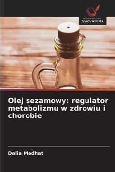 Olej sezamowy: regulator metabolizmu w zdrowiu i chorobie