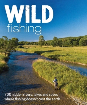 Paperback Wild Fishing Britain: 700 Hidden Rivers, Lakes and Coves Where Fishing Doesn't Cost the Earth Book