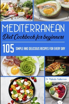 Paperback Mediterranean Diet Cookbook for Beginners: 105 Simple and delicious recipes for every day Book