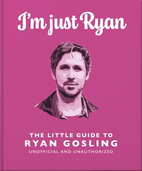 Hardcover I'm Just Ryan: The Little Guide to Ryan Gosling Book