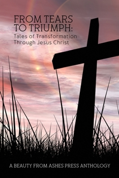 Paperback From Tears to Triumph: Tales of Transformation Through Jesus Christ Book