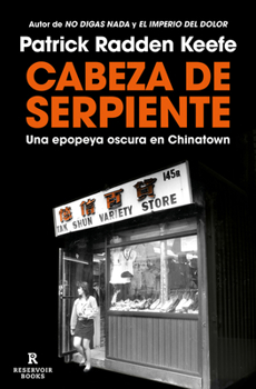 Cabeza de serpiente: Una epopeya oscura en Chinatown / The Snakehead: An Epic T ale of the Chinatown Underworld and the American Dream (Spanish Edition)
