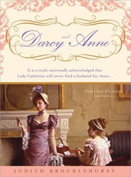 Paperback Darcy and Anne: It Is a Truth Universally Acknowledged That Lady Catherine Will Never Find a Husband for Anne... Book