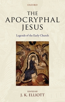 Paperback The Apocryphal Jesus: Legends of the Early Church Book