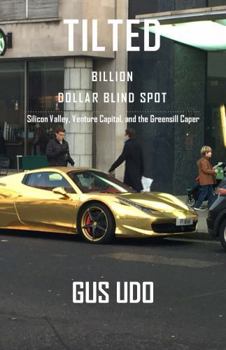 Paperback Tilted: Billion Dollar Blind Spot-Silicon Valley, Venture Capital, and the Greensill Caper Book