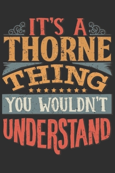 Paperback It's A Thorne Thing You Wouldn't Understand: Want To Create An Emotional Moment For A Thorne Family Member ? Show The Thorne's You Care With This Pers Book