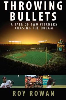 Hardcover Throwing Bullets: A Tale of Two Pitchers Chasing the Dream Book