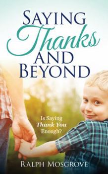 Paperback Saying Thanks and Beyond: Is Saying Thank You Enough? Book