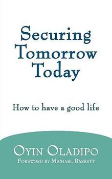 Paperback Securing Tomorrow Today: How to Have a Good Life Book