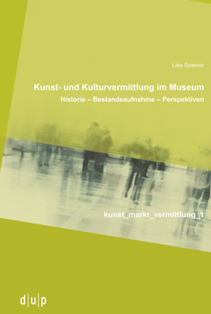 Paperback Kunst- Und Kulturvermittlung Im Museum: Historie - Bestandsaufnahme - Perspektiven [German] Book
