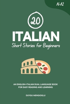 20 Italian Short Stories for Beginners: An English-Italian Dual-Language Book for Easy Reading and Learning (Dual-Language Short Stories for Beginners)