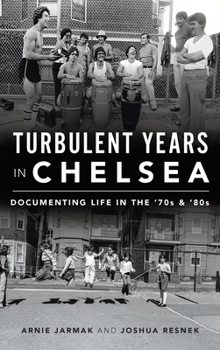 Hardcover Turbulent Years in Chelsea: Documenting Life in the 70s and 80s Book