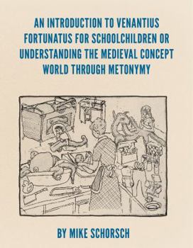 Paperback An Introduction to Venantius Fortunatus for Schoolchildren or Understanding the Medieval Concept World Through Metonymy Book