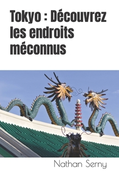 Tokyo : Découvrez les endroits méconnus (French Edition)