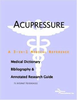 Paperback Acupressure - A Medical Dictionary, Bibliography, and Annotated Research Guide to Internet References Book