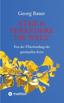 Paperback Atme & verändere die Welt: Von der Überwindung der spirituellen Krise [German] Book