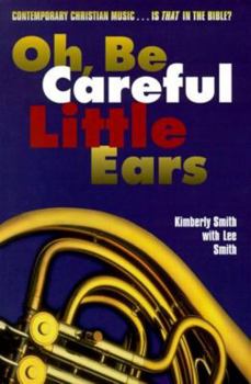Paperback Oh, Be Careful Little Ears: Contemporary Christian Music...is That in the Bible? Book