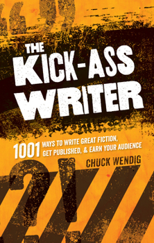 Paperback The Kick-Ass Writer: 1001 Ways to Write Great Fiction, Get Published & Earn Your Audience Book