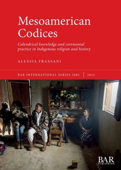 Paperback Mesoamerican Codices: Calendrical knowledge and ceremonial practice in Indigenous religion and history Book