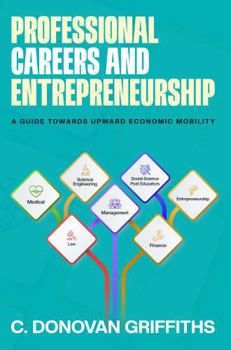 Paperback Professional Careers & Entrepreneurship: A Guide Towards Upward Economic Mobility Book