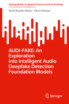 Paperback Audi-Fake: An Exploration Into Intelligent Audio Deepfake Detection Foundation Models Book