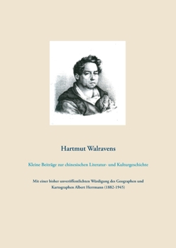 Paperback Kleine Beiträge zur chinesischen Literatur- und Kulturgeschichte: Mit einer bisher unveröffentlichten Würdigung des Geographen und Kartographen Albert [German] Book