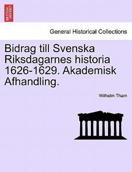 Paperback Bidrag Till Svenska Riksdagarnes Historia 1626-1629. Akademisk Afhandling. [Danish] Book