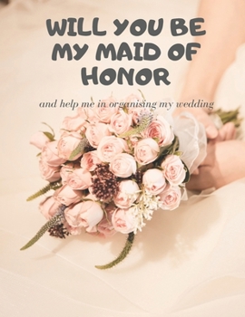 Paperback Will you be my Maid of Honor: Easy to Use Wedding Planner Book