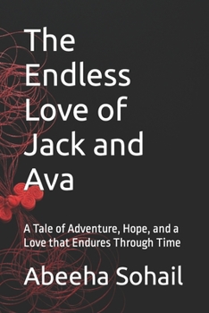 The Endless Love of Jack and Ava: A Tale of Adventure, Hope, and a Love that Endures Through Time