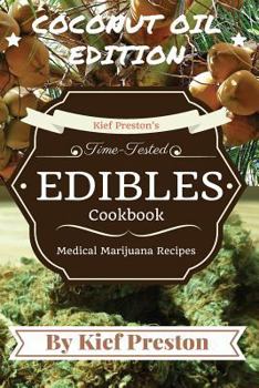 Paperback Kief Preston's Time-Tested Edibles Cookbook: Medical Marijuana Recipes COCONUT Edition (Kief Peston's Time-tested Edibles Cookbook) Book