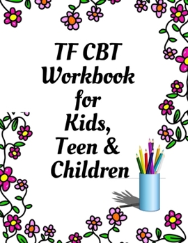 Paperback TF CBT Workbook for Kids, Teen and Children: Your Guide to Free From Frightening, Obsessive or Compulsive Behavior, Help Children Overcome Anxiety, Fe Book