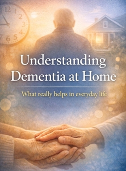 Hardcover Understanding Dementia at Home: What really helps in everyday life Book