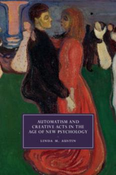 Automatism and Creative Acts in the Age of New Psychology - Book  of the Cambridge Studies in Nineteenth-Century Literature and Culture