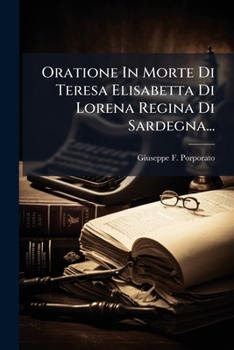 Paperback Oratione In Morte Di Teresa Elisabetta Di Lorena Regina Di Sardegna... [Italian] Book